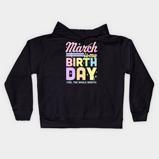 March Is My Birthday Yes The Whole Month Fun March Birthday Kids Hoodie by OrangeMonkeyArt